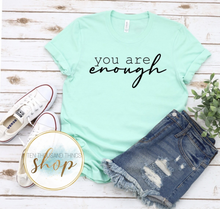 Load image into Gallery viewer, You Are Enough T-Shirt