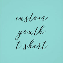 Load image into Gallery viewer, Custom Youth T-Shirt